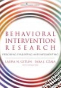 Behavioral Intervention Research libro in lingua di Gitlin Laura N. Ph.D., Czaja Sara J. Ph.D.