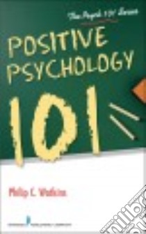 Positive Psychology 101 libro in lingua di Watkins Philip C.