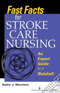 Fast Facts for Stroke Care Nursing libro in lingua di Morrison Kathy J.  R. N.