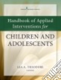 Handbook of Evidence-based Interventions for Children and Adolescents libro in lingua di Theodore Lea A. Ph.d. (EDT)