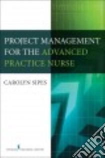 Project Management for the Advanced Practice Nurse libro in lingua di Sipes Carolyn Ph.D. RN