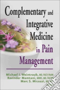 Complementary and Intergrative Medicine in Pain Management libro in lingua di Weintraub Michael I. (EDT), Mamtani Ravinder M.D. (EDT), Micozzi Marc S. (EDT)