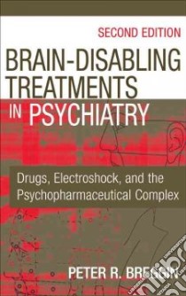 Brain Disabling Treatments in Psychiatry libro in lingua di Breggin Peter R.