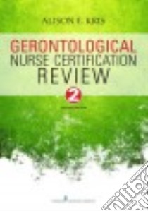 Gerontological Nurse Certification Review libro in lingua di Kris Alison E.