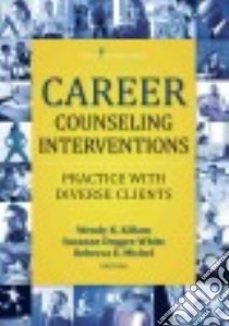 Career Counseling Interventions libro in lingua di Killam Wendy K. Ph.d. (EDT), Degges-white Suzanne Ph.d. (EDT), Michel Rebecca E. Ph.D. (EDT)