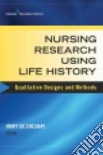 Nursing Research Using Life History libro in lingua di De Chesnay Mary Ph.D. RN (EDT)