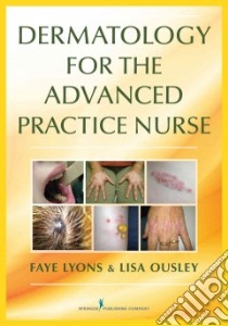 Dermatology for the Advanced Practice Nurse libro in lingua di Lyons Faye RN, Ousley Lisa RN