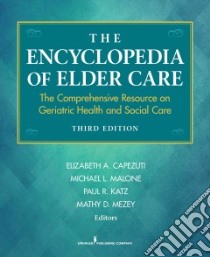 The Encyclopedia of Elder Care libro in lingua di Capezuti Elizabeth A. Ph.D. RN (EDT), Malone Michael L. M.D. (EDT), Katz Paul R. M.D. (EDT), Mezey Mathy D. RN (EDT)
