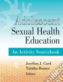 Adolescent Sexual Health Education libro in lingua di Card Josefina J., Benner Tabitha