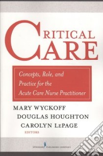 Critical Care libro in lingua di Wyckoff Mary M. Ph.D. (EDT), Houghton Douglas (EDT), LePage Carolyn T. Ph.D. (EDT)