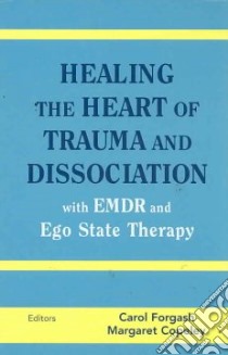 Healing the Heart of Trauma and Dissociation with EMDR and Ego State Therapy libro in lingua di Forgash Carol (EDT), Copeley Margaret (EDT)