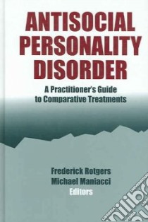 Antisocial Personality Disorder libro in lingua di Rotgers Frederick (EDT), Maniacci Michael (EDT)