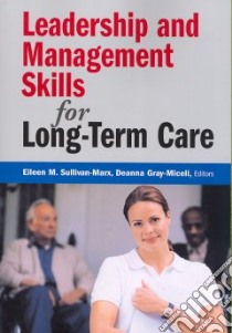 Leadership and Management Skills for Long-Term Care libro in lingua di Sullivan-marx Eileen M. Ph.D. (EDT), Gray-Miceli Deanna