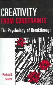 Creativity From Constraints libro in lingua di Stokes Patricia D.