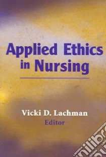 Applied Ethics in Nursing libro in lingua di Lachman Vicki D. (EDT)