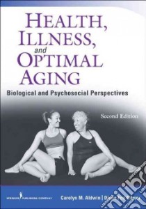 Health, Illness, and Optimal Aging libro in lingua di Aldwin Carolyn M. Ph.D., Gilmer Diane Fox Ph.D.