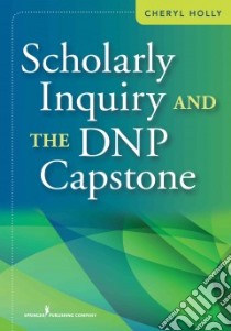 Scholarly Inquiry and the Dnp Capstone libro in lingua di Holly Cheryl R.N.