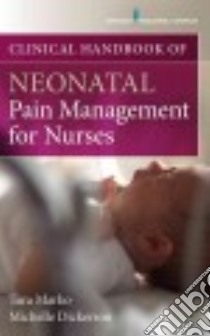 Clinical Handbook of Neonatal Pain Management for Nurses libro in lingua di Marko Tara, Dickerson Michelle L.