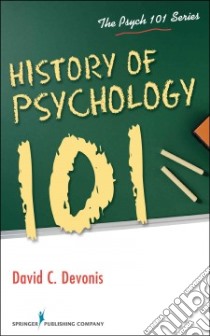 History of Psychology 101 libro in lingua di Devonis David C. Ph.D.