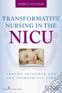 Transformative Nursing in the Nicu libro in lingua di Coughlin Mary E. R.N.