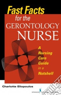Fast Facts for the Gerontology Nurse libro in lingua di Eliopoulos Charlotte R.N. Ph.D.
