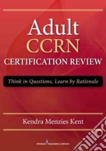 Adult Ccrn Certification Review libro in lingua di Kent Kendra Menzies