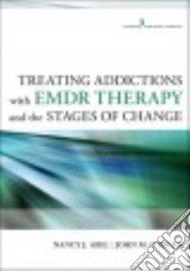 Treating Addictions With Emdr Therapy and the Stages of Change libro in lingua di Abel Nancy J., O'Brien John M. Ph.D.