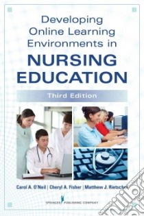 Developing Online Learning Environments in Nursing Education libro in lingua di O'Neil Carol A. Ph.D. RN, Fisher Cheryl A. RN (EDT), Rietschel Matthew J.