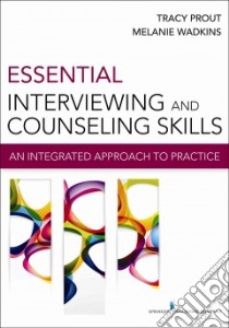 Essential Interviewing and Counseling Skills libro in lingua di Prout Tracy A. Ph.D., Wadkins Melanie J. Ph.D., Mckay Dean Ph.d. (FRW)