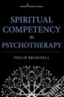 Spiritual Competency in Psychotherapy libro in lingua di Brownell Philip