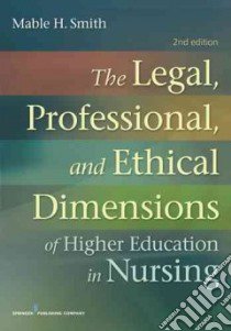 The Legal, Professional, and Ethical Dimensions of Education in Nursing libro in lingua di Smith Mable H. Ph.D.