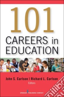 101 Careers in Education libro in lingua di Carlson John S. Ph.D., Carlson Richard L.