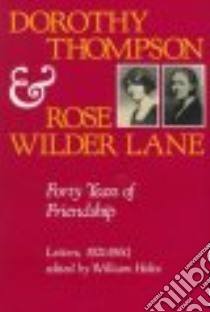 Dorothy Thompson and Rose Wilder Lane libro in lingua di Thompson Dorothy, Holtz William V. (EDT), Lane Rose Wilder, Holtz William V.