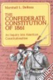 The Confederate Constitution of 1861 libro in lingua di Derosa Marshall L.