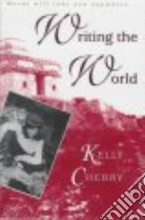 Writing the World libro in lingua di Cherry Kelly