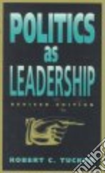 Politics As Leadership libro in lingua di Tucker Robert C.