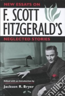 New Essays on F. Scott Fitzgerald's Neglected Stories libro in lingua di Bryer Jackson R. (EDT)
