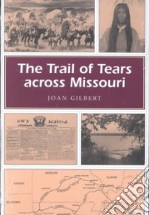The Trail of Tears Across Missouri libro in lingua di Gilbert Joan