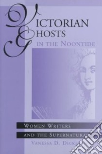 Victorian Ghosts in the Noontide libro in lingua di Dickerson Vanessa D.