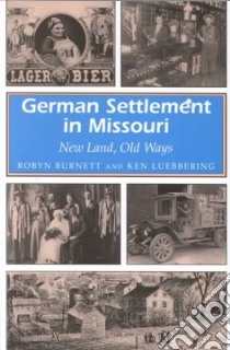 German Settlement in Missouri libro in lingua di Burnett Robyn, Luebbering Ken