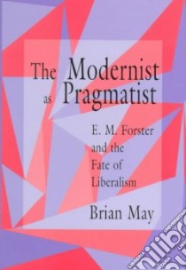 The Modernist As Pragmatist libro in lingua di May Brian