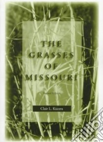 The Grasses of Missouri libro in lingua di Kucera Clair L.