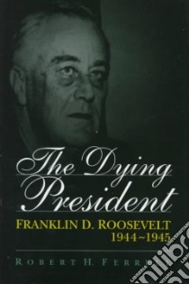 The Dying President libro in lingua di Ferrell Robert H.