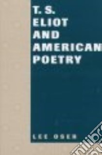 T.S. Eliot and American Poetry libro in lingua di Oser Lee