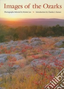 Images of the Ozarks libro in lingua di Lee Kristie (EDT), Farmer Charles J. (INT)