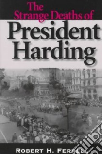 The Strange Deaths of President Harding libro in lingua di Ferrell Robert H.
