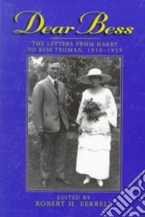 Dear Bess libro in lingua di Truman Harry S., Ferrell Robert H. (EDT)