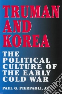 Truman and Korea libro in lingua di Pierpaoli Paul G.