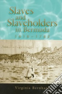 Slaves and Slaveholders in Bermuda, 1616-1782 libro in lingua di Bernhard Virginia