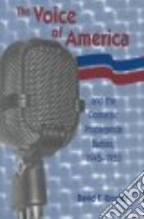 The Voice of America and the Domestic Propaganda Battles, 1945-1953 libro in lingua di Krugler David F.